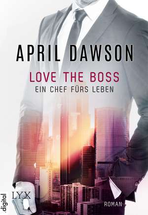 Love the Boss - Ein Chef fürs Leben de April Dawson