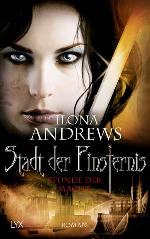 Stadt der Finsternis - Stunde der Macht de Ilona Andrews