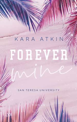 Forever Mine - San Teresa University de Kara Atkin