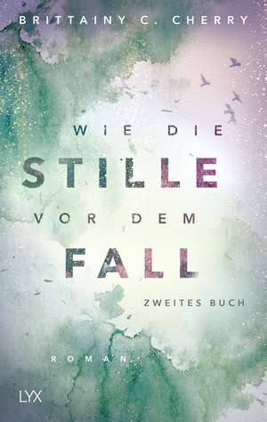 Wie die Stille vor dem Fall. Zweites Buch de Brittainy C. Cherry