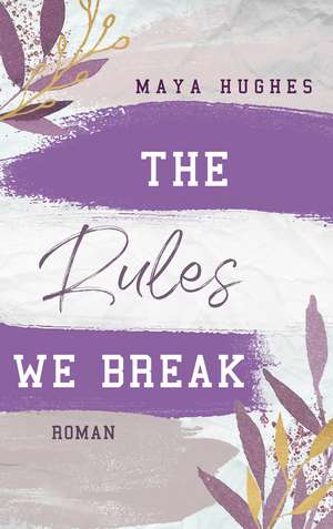 The Rules We Break de Maya Hughes