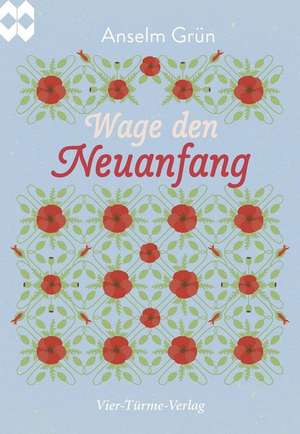 Wage den Neuanfang de Anselm Grün