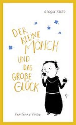 Der kleine Mönch und das große Glück de Ansgar Stüfe