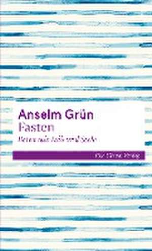 Fasten - Beten mit Leib und Seele de Anselm Grün