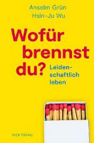 Wofür brennst Du? de Anselm Grün