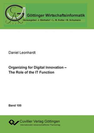 Organizing for Digital Innovation ¿ The Role of the IT Function de Daniel Leonhardt