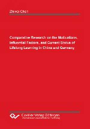 Comparative Research on the Motivations, Influential Factors, and Current Status of Lifelong Learning in China and Germany de Zhiwei Chen