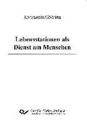 Lebensstationen als Dienst am Menschen de Konstantin Göhring