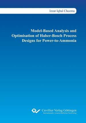 Model-Based Analysis and Optimisation of Haber-Bosch Process Designs for Power-to-Ammonia de Izzat Iqbal Cheema