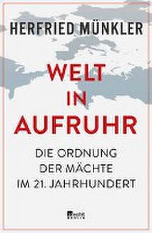 Welt in Aufruhr de Herfried Münkler