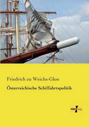 Österreichische Schiffahrtspolitik de Friedrich Zu Weichs-Glon