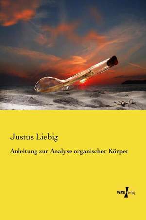 Anleitung Zur Analyse Organischer Koerper: Kurzgeschichten - Collection de Justus Liebig