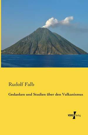 Gedanken und Studien über den Vulkanismus de Rudolf Falb