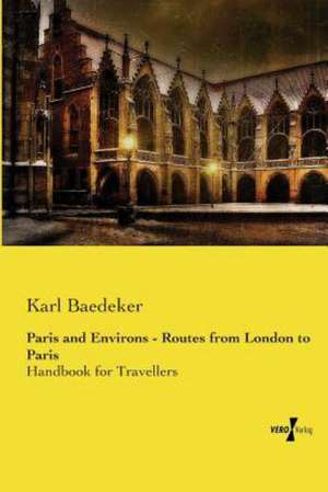 Paris and Environs - Routes from London to Paris de Karl Baedeker