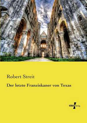 Der letzte Franziskaner von Texas de Robert Streit