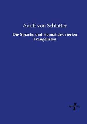 Die Sprache und Heimat des vierten Evangelisten de Adolf Von Schlatter