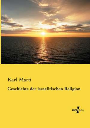 Geschichte der israelitischen Religion de Karl Marti