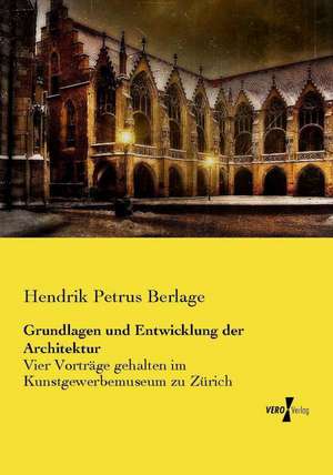 Grundlagen und Entwicklung der Architektur de Hendrik Petrus Berlage