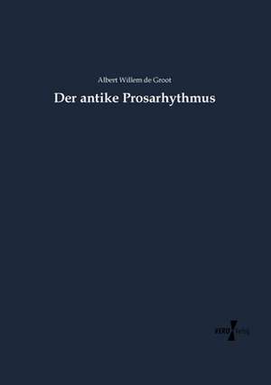 Der antike Prosarhythmus de Albert Willem de Groot