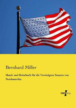 Hand- und Reisebuch für die Vereinigten Staaten von Nordamerika de Bernhard Miller