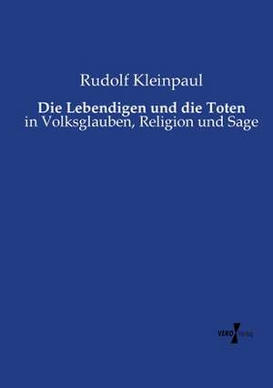 Die Lebendigen und die Toten de Rudolf Kleinpaul