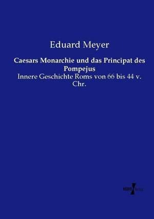 Caesars Monarchie und das Principat des Pompejus de Eduard Meyer