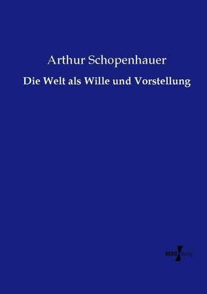 Die Welt als Wille und Vorstellung de Arthur Schopenhauer