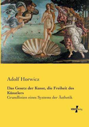 Das Gesetz der Kunst, die Freiheit des Künstlers de Adolf Horwicz