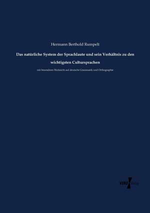 Das natürliche System der Sprachlaute und sein Verhältnis zu den wichtigsten Cultursprachen de Hermann Berthold Rumpelt