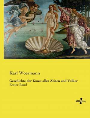 Geschichte der Kunst aller Zeiten und Völker de Karl Woermann