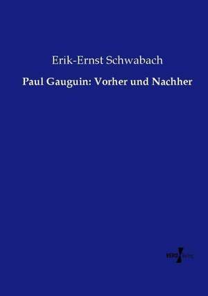 Paul Gauguin: Vorher und Nachher de Erik-Ernst Schwabach