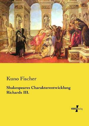 Shakespeares Charakterentwicklung Richards III. de Kuno Fischer