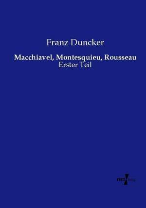 Macchiavel, Montesquieu, Rousseau de Franz Duncker