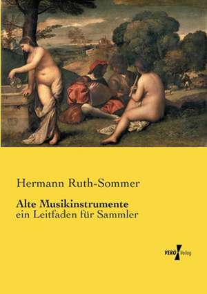 Alte Musikinstrumente de Hermann Ruth-Sommer