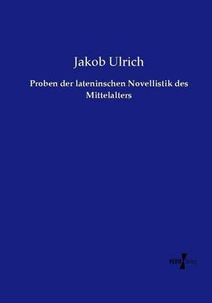 Proben der lateninschen Novellistik des Mittelalters de Jakob Ulrich