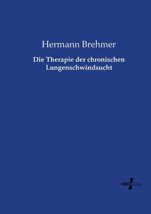 Die Therapie der chronischen Lungenschwindsucht de Hermann Brehmer