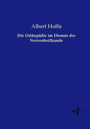 Die Orthopädie im Dienste der Nervenheilkunde de Albert Hoffa