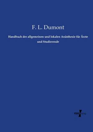 Handbuch der allgemeinen und lokalen Anästhesie für Ärzte und Studierende de F. L. Dumont