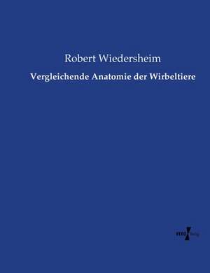 Vergleichende Anatomie der Wirbeltiere de Robert Wiedersheim