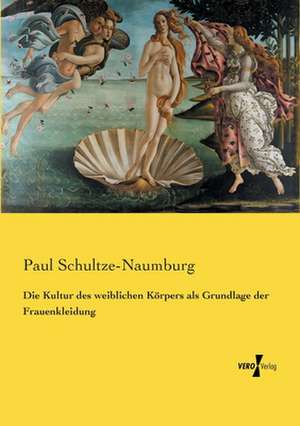 Die Kultur des weiblichen Körpers als Grundlage der Frauenkleidung de Paul Schultze-Naumburg