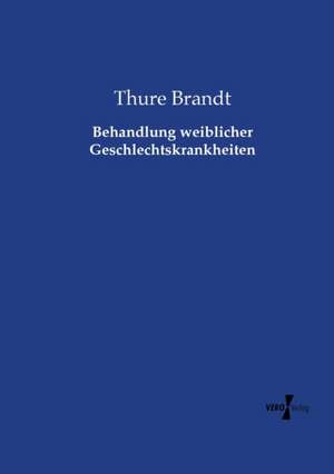 Behandlung weiblicher Geschlechtskrankheiten de Thure Brandt