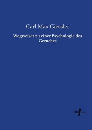 Wegweiser zu einer Psychologie des Geruches de Carl Max Giessler