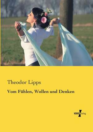 Vom Fühlen, Wollen und Denken de Theodor Lipps