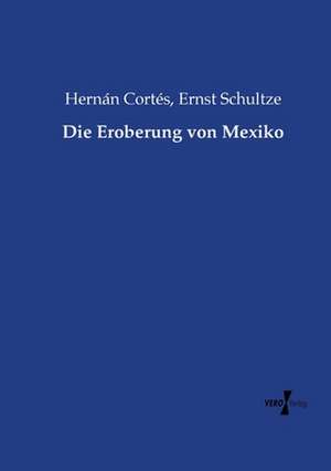 Die Eroberung von Mexiko de Hernán Cortés