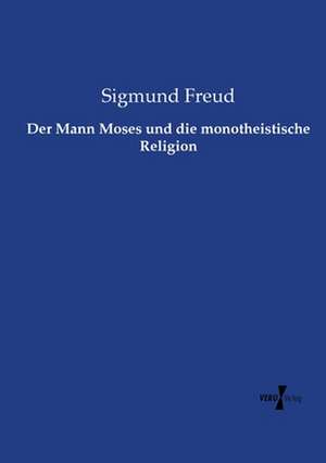 Der Mann Moses und die monotheistische Religion de Sigmund Freud