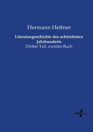 Literaturgeschichte des achtzehnten Jahrhunderts de Hermann Hettner