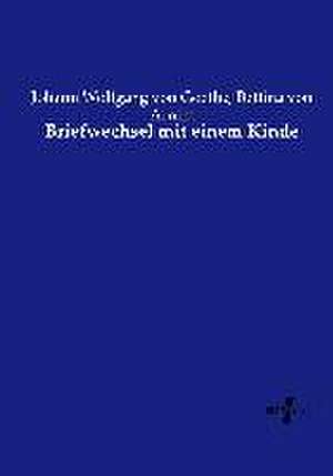 Briefwechsel mit einem Kinde de Johann Wolfgang von Goethe