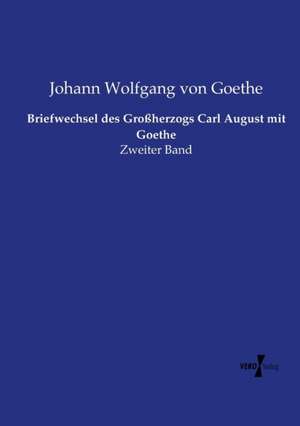 Briefwechsel des Großherzogs Carl August mit Goethe de Johann Wolfgang von Goethe