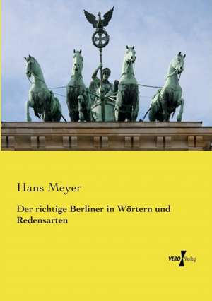 Der richtige Berliner in Wörtern und Redensarten de Hans Meyer