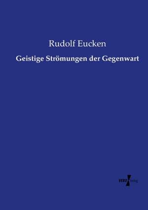 Geistige Strömungen der Gegenwart de Rudolf Eucken